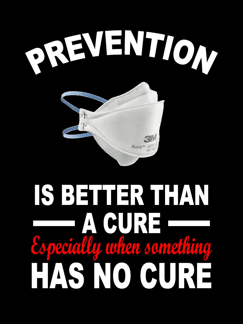 prevention os better than a cure, especially when something has no cure