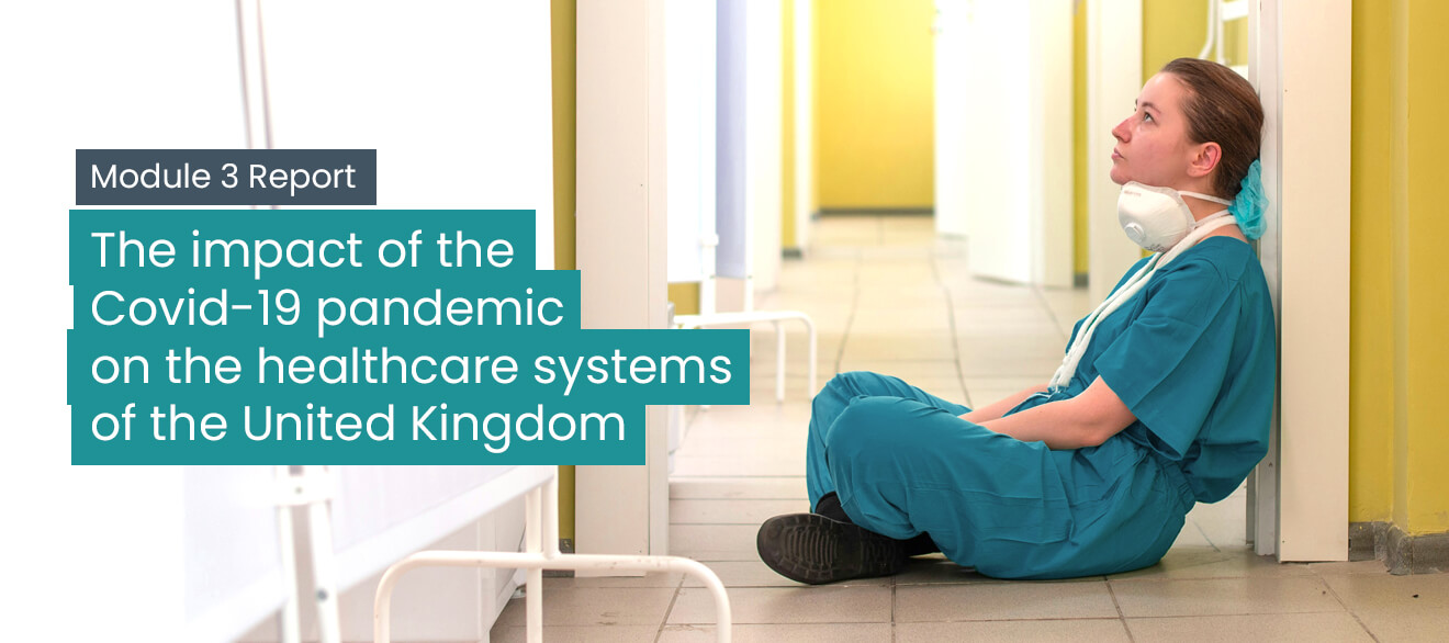 An NHS Ward Nurse sitting slumped against a door frame in a hospitali environment with lemon coloured walls whilst staring up at the ceiling. Text over the images reads "Module 3 Report: The impact of the Covid-19 pandemic on the healthcare systems of the United Kingdom".